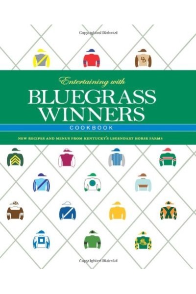 Entertaining with Bluegrass Winners Cookbook: New Recipes and Menus from Kentuckys Legendary Horse Farms